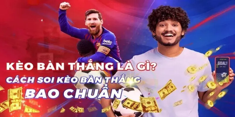 Kèo Bàn Thắng Là Gì: Những Pha Lập Công Đi Kèm Tiền Thưởng
