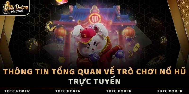 Thông tin tổng quan về trò chơi Nổ Hũ trực tuyến