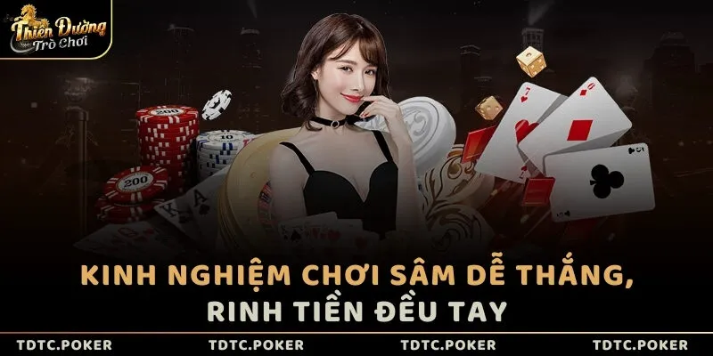 Kinh nghiệm chơi Sâm dễ thắng, rinh tiền đều tay