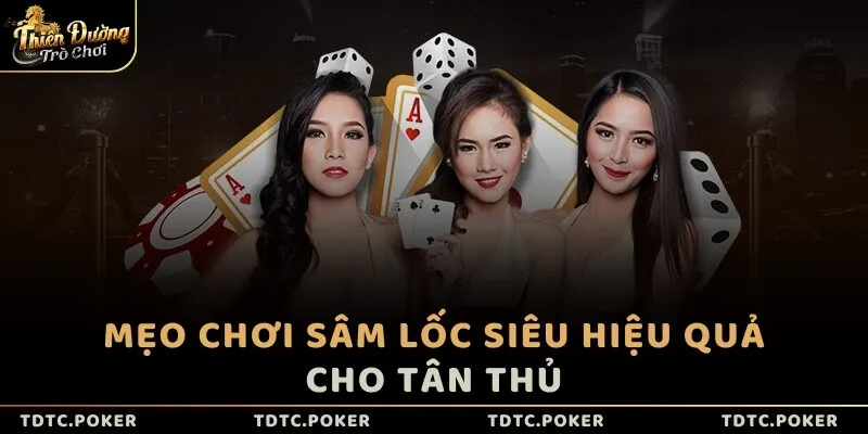 Mẹo chơi Sâm Lốc siêu hiệu quả cho tân thủ